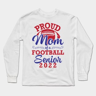 Proud Mom Of A Football Senior 2022 Class Of School Player Long Sleeve T-Shirt